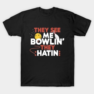 They See Me Bowlin, They Hatin T-Shirt